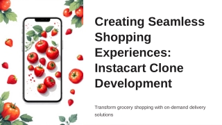 Creating Seamless Shopping Experiences Instacart Clone Development