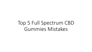 Top 5 Full Spectrum CBD Gummies Mistakes