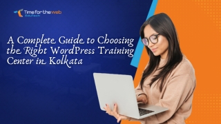 A Complete Guide to Choosing the Right WordPress Training Center in Kolkata