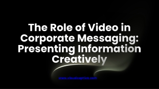 The Role of Video in Corporate Messaging Presenting Information Creatively