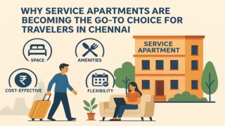 Why Service Apartments Are Becoming the Go-To Choice for Travelers in Chennai