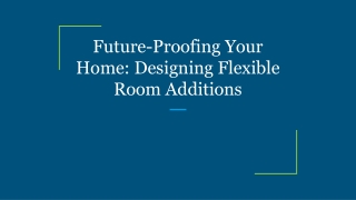 Future-Proofing Your Home_ Designing Flexible Room Additions