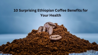 10 Surprising Ethiopian Coffee Benefits
