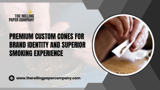 Premium Custom Cones for Brand Identity and Superior Smoking Experience