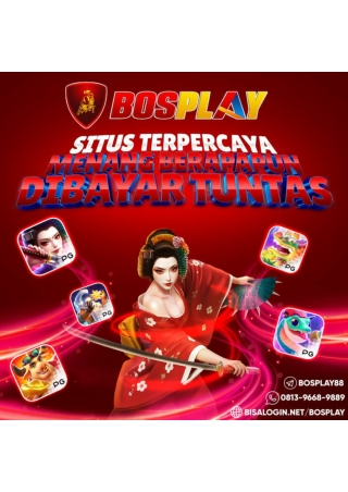 BOSPLAY SITUS TERPERCAYA MENANG BERAPAPUN PASTI BAYAR