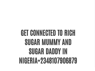 Get Connected to rich Sugar Mummy And Sugar Daddy in Nigeria  2348107906879