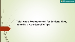 Total Knee Replacement for Seniors: Risks, Benefits & Age-Specific Tips