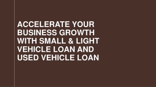 Accelerate Your Business Growth with Small & Light Vehicle Loan and Used Vehicle Loan