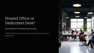 Shared Office or Dedicated Desk? Ahmedabad’s Professionals Decide