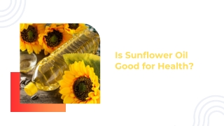 Is Sunflower Oil Good for Health? Benefits, Nutrition & Best Practices