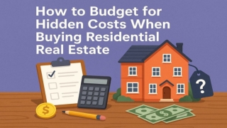 How to Budget for Hidden Costs When Buying Residential Real Estate