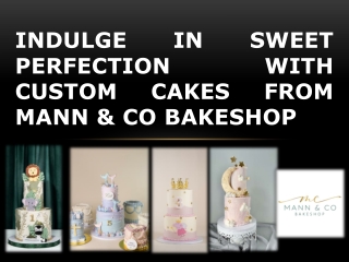 Indulge in Sweet Perfection with Custom Cakes from Mann & Co Bakeshop