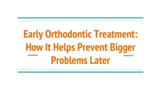 Early Orthodontic Treatment_ How It Helps Prevent Bigger Problems Later