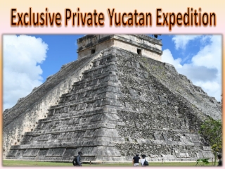 Exclusive Private Yucatan Expedition