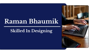 Raman Bhaumik - Skilled In Designing