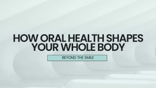 Beyond the Smile - How Oral Health Shapes Your Whole Body