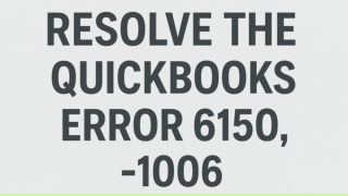 Resolve the QuickBooks Error 6150, -1006