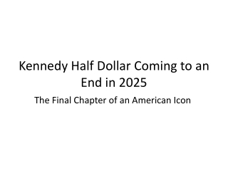 Kennedy Half Dollar Coming to an End in 2025!