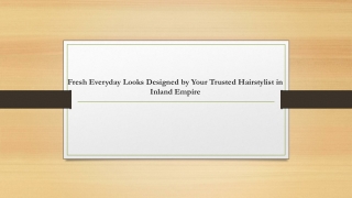 Fresh Everyday Looks Designed by Your Trusted Hairstylist in Inland Empire