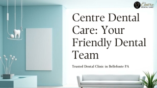 Centre Dental Care—Comprehensive Dental Care Services in Bellefonte, PA