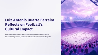 Luiz Antonio Duarte Ferreira Reflects on Football’s Cultural Impact