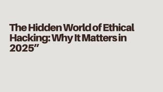 Securing the Future: Why Ethical Hacking Matters in 2025