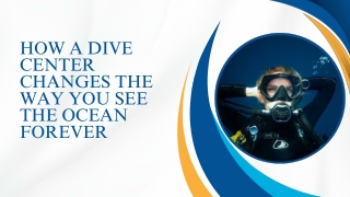 How a Dive Center Changes the Way You See the Ocean Forever