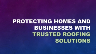 Protecting Homes and Businesses with Trusted Roofing Solutions