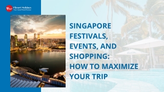Singapore Festivals,  Events, and Shopping How to Maximize Your Trip