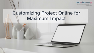 Presentation - Customizing Project Online for Maximum Impact