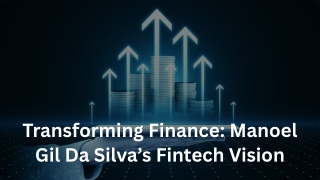 How Manoel Gil Da Silva Shapes the Digital Future of Finance