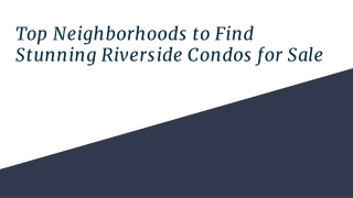 Top Neighborhoods to Find Stunning Riverside Condos for Sale