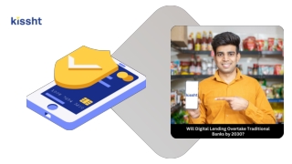 Kissht - Will Digital Lending Overtake Traditional Banks by 2030