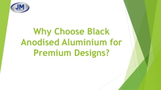 Why Choose Black Anodised Aluminium for Premium Designs