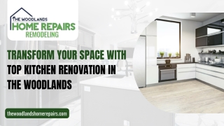 Transform Your Space with Top Kitchen Renovation in The Woodlands