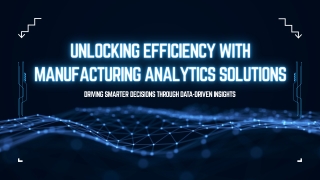 Unlocking Efficiency with Manufacturing Analytics Solutions
