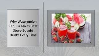 Why Watermelon Tequila Mixes Beat Store-Bought Drinks Every Time