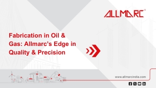Fabrication in Oil & Gas Industry: How Allmarc Sets New Standards in Quality and
