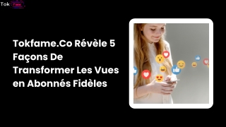 Tokfame.Co Révèle 5 Façons De Transformer Les Vues en Abonnés Fidèles