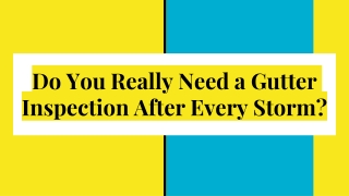 Do You Really Need a Gutter Inspection After Every Storm_