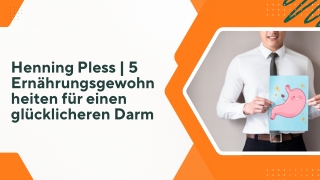 Henning Pless | 5 Ernährungsgewohnheiten für einen glücklicheren Darm