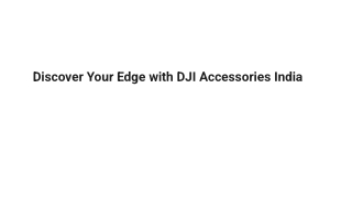 Discover Your Edge with DJI Accessories India