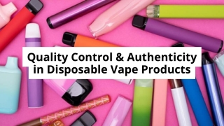Quality Control & Authenticity in Disposable Vape Products