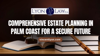 Comprehensive Estate Planning in Palm Coast for a Secure Future