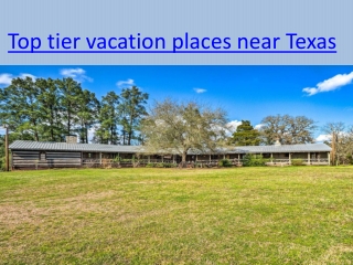 Top tier vacation places near Texas