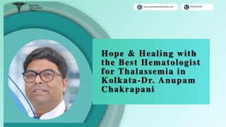 Hope & Healing with the Best Hematologist for Thalassemia in Kolkata Dr. Anupam Chakrapani