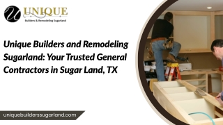Unique Builders and Remodeling Sugarland Your Trusted General Contractors in Sugar Land, TX