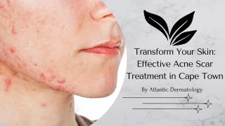 Transform Your Skin Effective Acne Scar Treatment in Cape Town