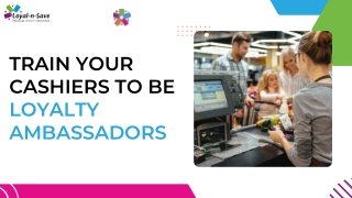 Train Your Cashiers to Be Loyalty Ambassadors