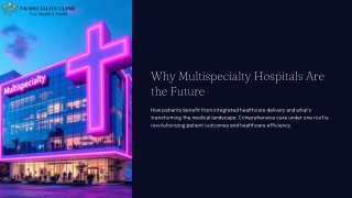 Why Multispeciality Hospitals Are the Future: How Patients Benefit & What’s Chan